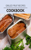 Grilled Fruit Recipes Cookbook: Live Long With Healthy Food, For Loose weight Change Your Meal Plan Today