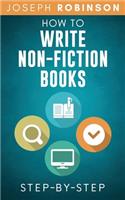 How To Write Non-Fiction Books: Start A Business Selling Your Knowledge, Step-By-Step