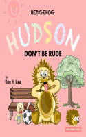 Hedgehog Hudson - Don't be Rude