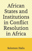 African States and Institutions in Conflict Resolution in Africa