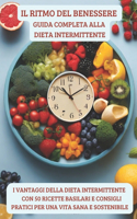 Ritmo del Benessere Guida Completa alla Dieta Intermittente: Scopri il Potere della Tua Alimentazione - Esplora i vantaggi della dieta intermittente con 50 Ricette basilari e Consigli Pratici per una Vita Sana