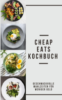 Cheap Eats Kochbuch: Geschmackvolle Mahlzeiten für weniger Geld