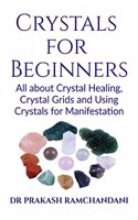 Crystals for Beginners : All about Crystal Healing, Crystal Grids and Using Crystals for Manifestation