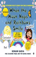 When the Moon Naps and Rainbows Smile: Three Captivating tales to spark your childâ€™s imagination