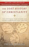 Lost History of Christianity: The Thousand-Year Golden Age of the Church in the Middle East, Africa, and Asia--And How It Died