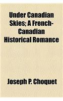 Under Canadian Skies; A French-Canadian Historical Romance