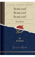 Schluss! Schluss! Schluss!: Sechs Reden (Classic Reprint)