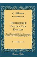 Theologische Studien Und Kritiken: Eine Zeitschrift FÃ¼r Das Gesammte Gebiet Der Theologie; Jahrgang 1837 (Classic Reprint)