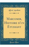 Marcomir, Histoire d'Un Ã?tudiant (Classic Reprint)