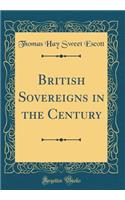 British Sovereigns in the Century (Classic Reprint)