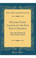 History Story Legend of the Old King's Highway: Now the Richmond Road, Staten Island (Classic Reprint)