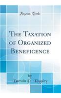 The Taxation of Organized Beneficence (Classic Reprint)
