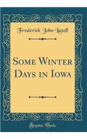 Some Winter Days in Iowa (Classic Reprint)