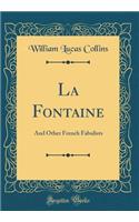 La Fontaine: And Other French Fabulists (Classic Reprint): And Other French Fabulists (Classic Reprint)