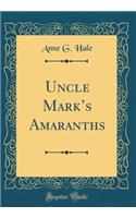 Uncle Mark's Amaranths (Classic Reprint)