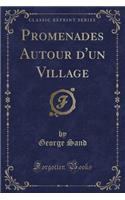 Promenades Autour d'Un Village (Classic Reprint)