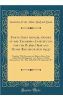 Forty-First Annual Report of the Tasmanian Institution for the Blind, Deaf and Dumb (Incorporated 1933): Together with Accounts and Balance Sheet, Year Ended 30/6/38 (Appendix A), Return of Public Subscriptions, Etc., Year Ended 30/6/38 (Appendix B