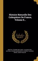 Histoire Naturelle Des Coléoptères De France, Volume 8...