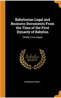 Babylonian Legal and Business Documents from the Time of the First Dynasty of Babylon: Chiefly from Sippar