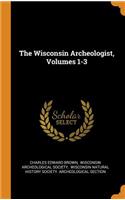 The Wisconsin Archeologist, Volumes 1-3