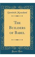 The Builders of Babel (Classic Reprint)