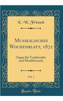 Musikalisches Wochenblatt, 1872, Vol. 3: Organ für Tonkünstler und Musikfreunde (Classic Reprint)