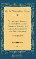 Göttingische Anzeigen von Gelehrte Sachen Unter der Aussicht der Königl. Gesellschaft der Wissenschaften, Vol. 3: Auf das Jahr 1795 (Classic Reprint)