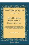 One Hundred First Annual Communication: The Most Worshipful Grand Lodge of Free and Accepted Masons of the State of California; October 9-13, 1950, Civic Auditorium, San Francisco (Classic Reprint)
