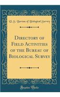 Directory of Field Activities of the Bureau of Biological Survey (Classic Reprint)