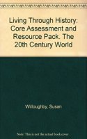 Living Through History: Core Assessment and Resource Pack. The 20th Century World