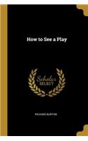 How to See a Play