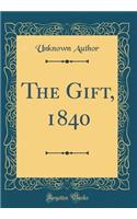 The Gift, 1840 (Classic Reprint)