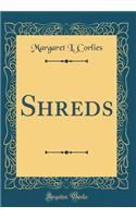 Shreds (Classic Reprint)