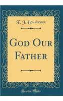 God Our Father (Classic Reprint)