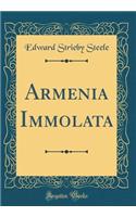 Armenia Immolata (Classic Reprint)