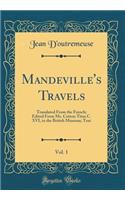 Mandeville's Travels, Vol. 1: Translated from the French; Edited from Ms. Cotton Titus C. XVI, in the British Museum; Text (Classic Reprint)