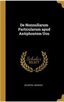 de Nonnullarum Particularum Apud Antiphontem Usu