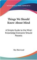 Things We Should Know About Mind