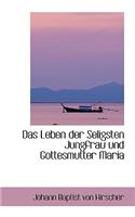 Das Leben Der Seligsten Jungfrau Und Gottesmutter Maria