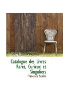 Catalogue Des Livres Rares, Curieux Et Singuliers