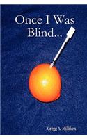 Once I Was Blind...