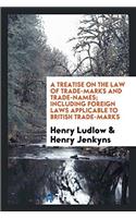 A Treatise on the Law of Trade-Marks and Trade-Names; Including Foreign Laws Applicable to British Trade-Marks