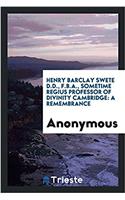 HENRY BARCLAY SWETE D.D., F.B.A., SOMETI