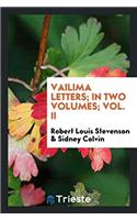 Vailima Letters; In Two Volumes; Vol. II
