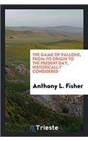 The Game of Pallone, from Its Origin to the Present Day, Historically Considered