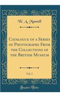 Catalogue of a Series of Photographs From the Collections of the British Museum, Vol. 2 (Classic Reprint)