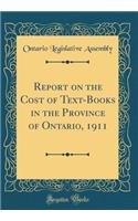 Report on the Cost of Text-Books in the Province of Ontario, 1911 (Classic Reprint)