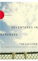 Adventures in Darkness: Memoirs of an Eleven-year-old Blind Boy