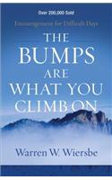 The Bumps Are What You Climb On – Encouragement for Difficult Days