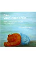 Free Your Inner Artist: Using Your Feelings, Courage and Imagination